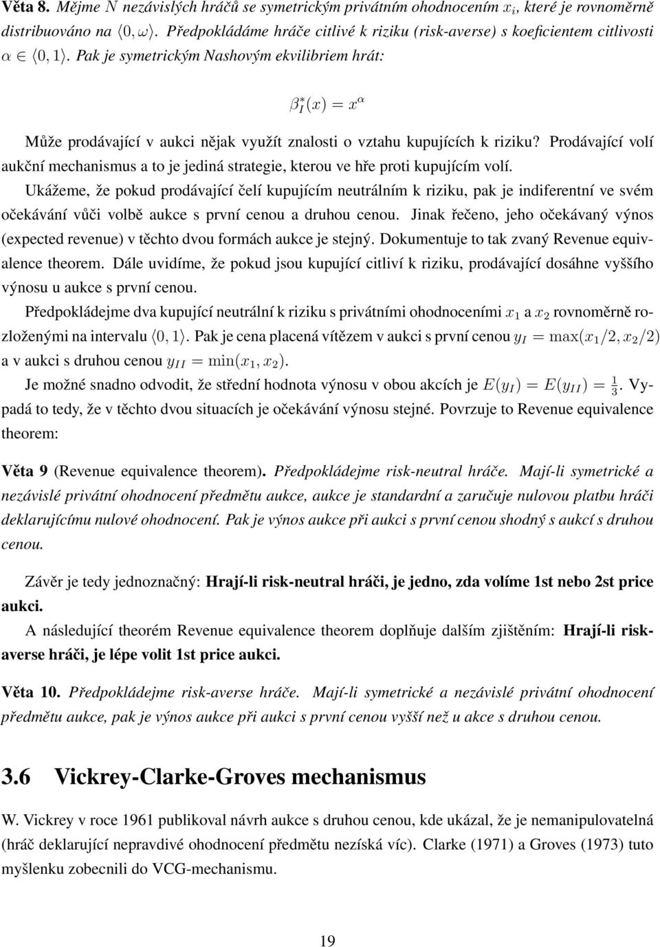 Pak je symetrickým Nashovým ekvilibriem hrát: βi (x) = x α Může prodávající v aukci nějak využít znalosti o vztahu kupujících k riziku?