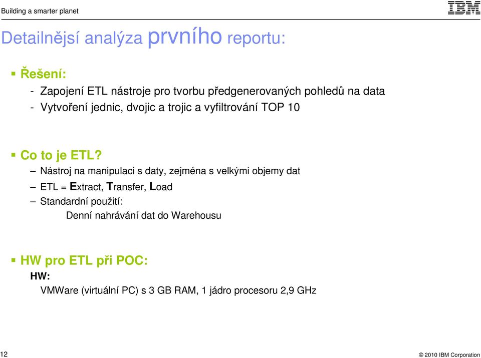 Nástroj na manipulaci s daty, zejména s velkými objemy dat ETL = Extract, Transfer, Load Standardní