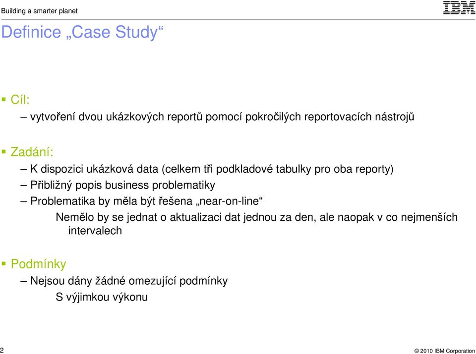 business problematiky Problematika by měla být řešena near-on-line Nemělo by se jednat o aktualizaci dat