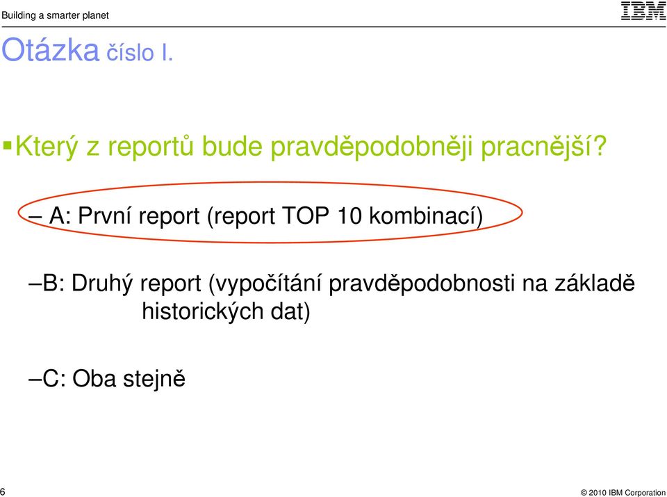 A: První report (report TOP 10 kombinací) B: