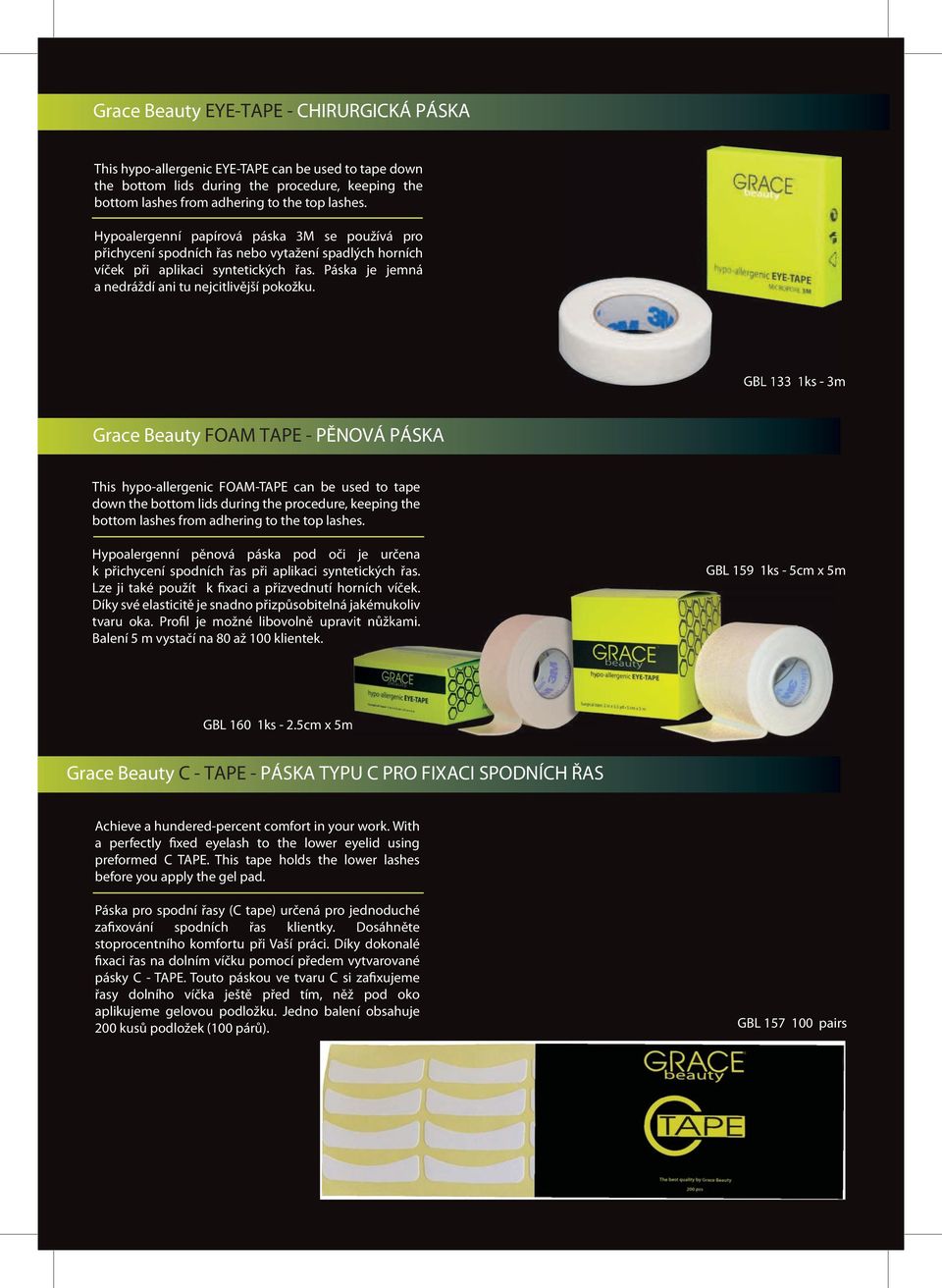 GBL 133 1ks - 3m Grace Beauty FOAM TAPE - PĚNOVÁ PÁSKA This hypo-allergenic FOAM-TAPE can be used to tape down the bottom lids during the procedure, keeping the bottom lashes from adhering to the top