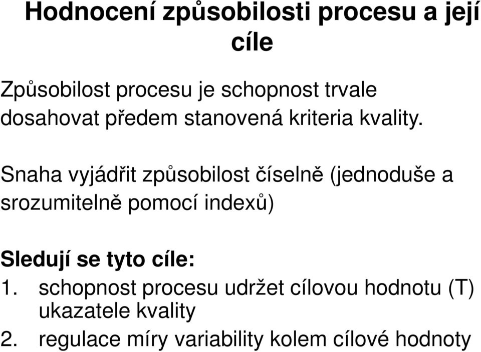 Snaha vyjádřit způsobilost číselně (jednoduše a srozumitelně pomocí indexů) Sledují