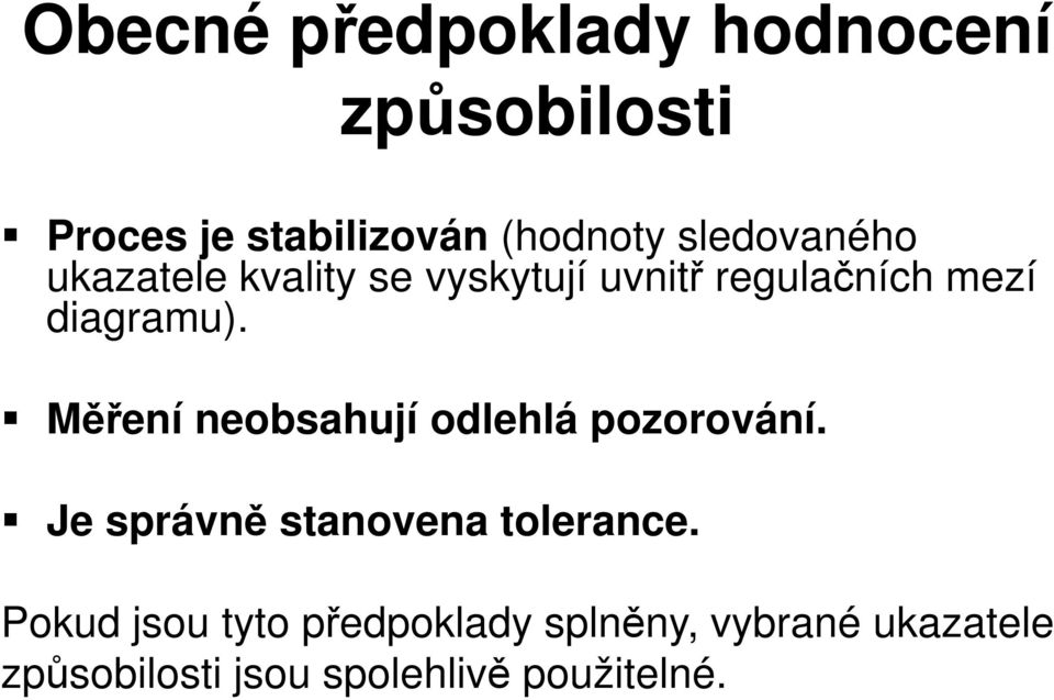 Měření neobsahují odlehlá pozorování. Je správně stanovena tolerance.