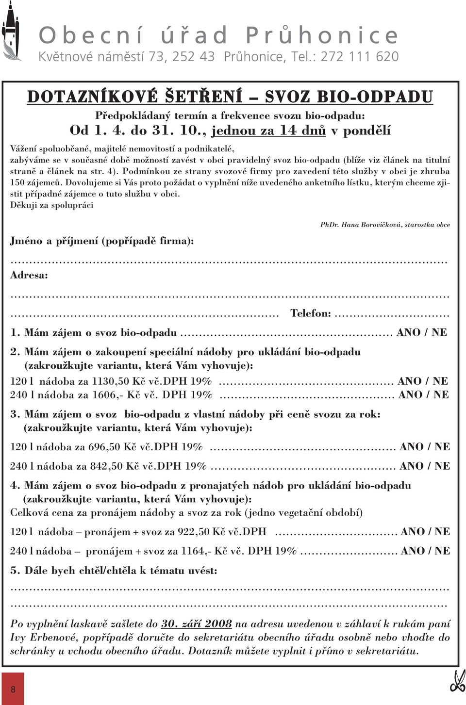 ãlánek na str. 4). Podmínkou ze strany svozové firmy pro zavedení této sluïby v obci je zhruba 150 zájemcû.