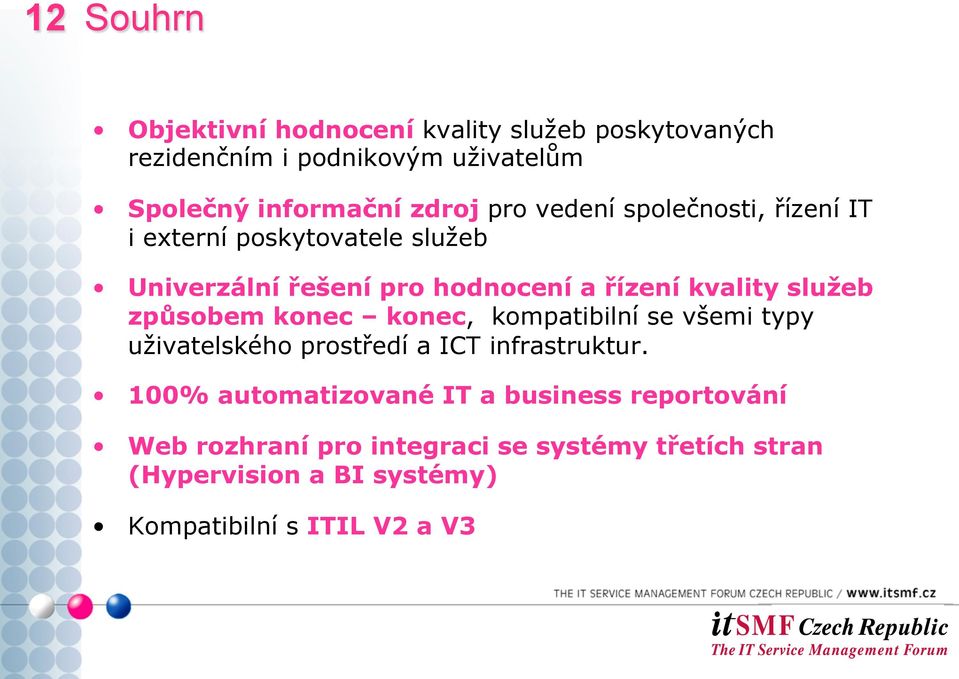 způsobem konec konec, kompatibilní se všemi typy uživatelského prostředí a ICT infrastruktur.