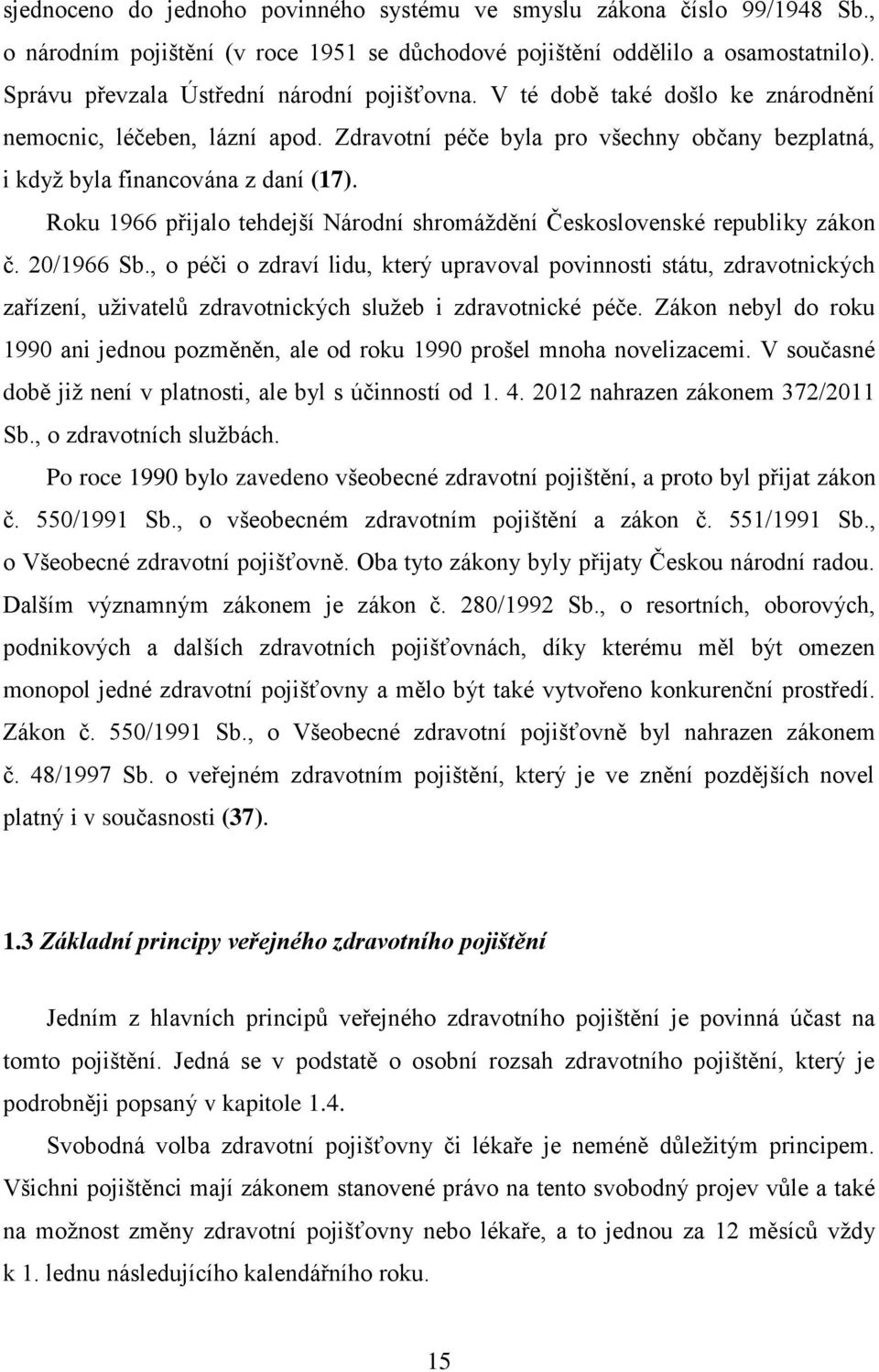 Roku 1966 přijalo tehdejší Národní shromáždění Československé republiky zákon č. 20/1966 Sb.