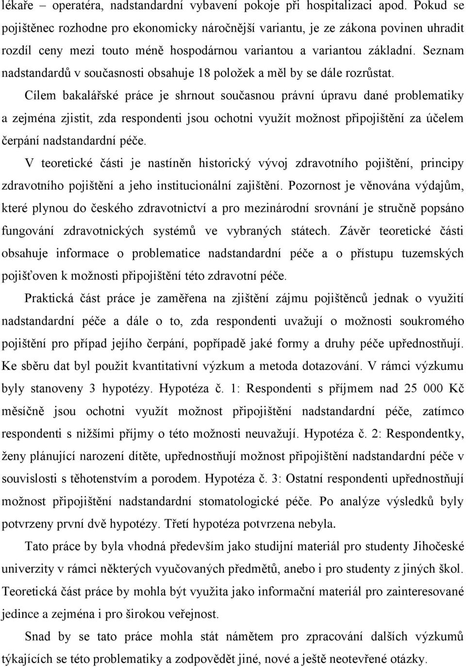 Seznam nadstandardů v současnosti obsahuje 18 položek a měl by se dále rozrůstat.