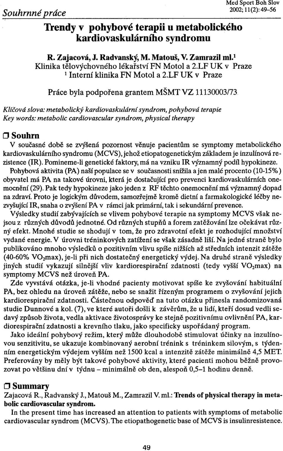 LF UK v Praze Práce byla podpoøena grantem MŠMTVZ 11130003/73 Klíèová slova: metabolický kardiovaskulární syndrom, pohybová terapie Key words: metabolic cardiovascular syndrom, physical therapy o