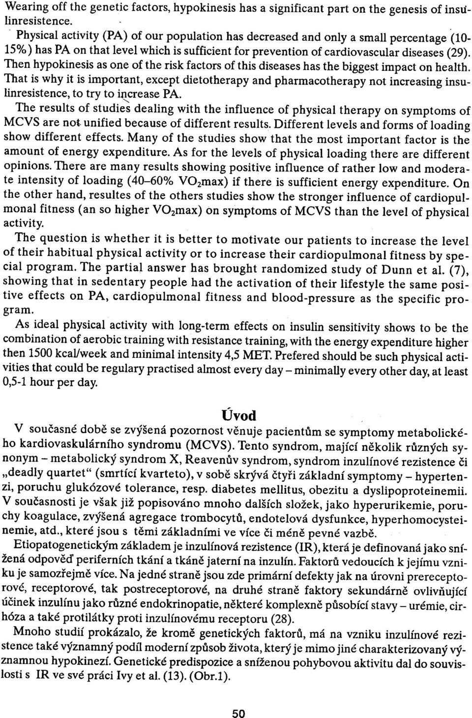 Then hypokinesis as one of the Tisk factors of this diseases has the biggest impact on health.