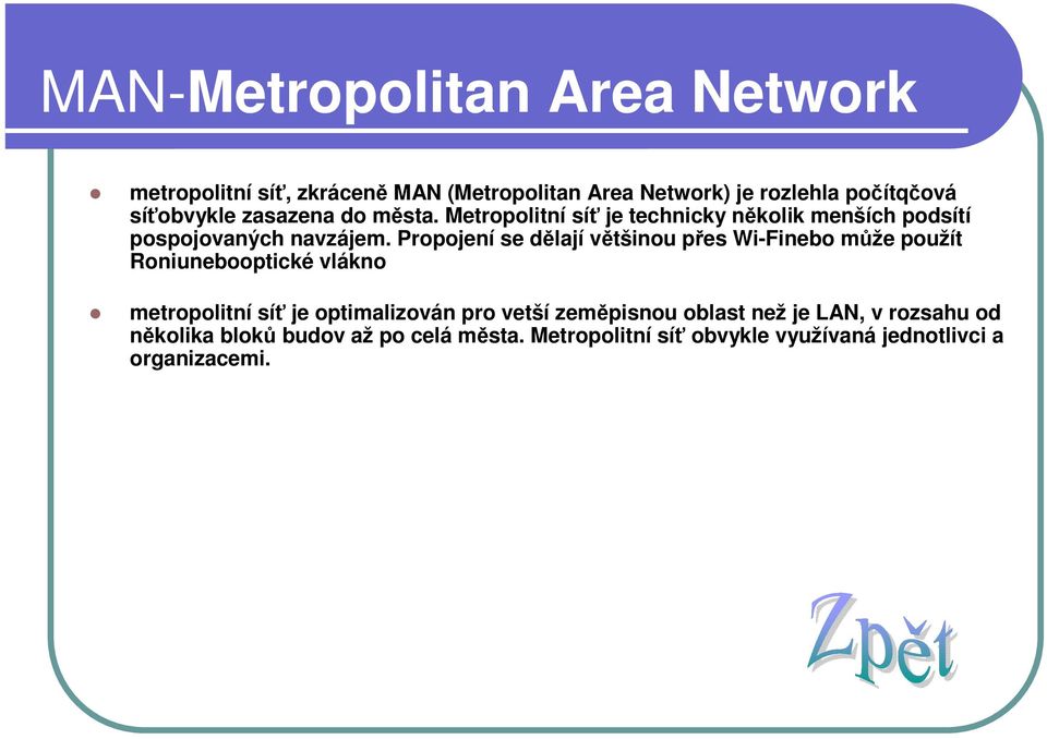 Propojení se dělají většinou přes Wi-Finebo může použít Roniunebooptické vlákno metropolitní síť je optimalizován pro