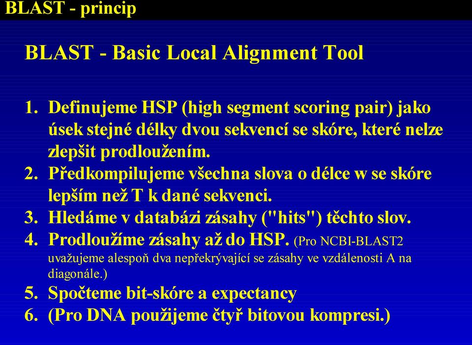 . Předkompilujeme všechna slova o délce w se skóre lepším než T k dané sekvenci.