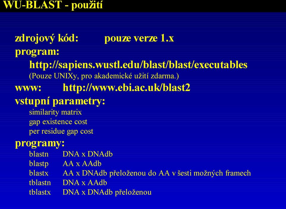 uk/blast vstupní parametry: similarity matrix gap existence cost per residue gap cost programy: