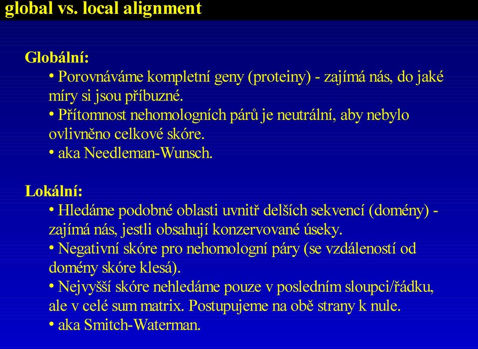 Lokální: Hledáme podobné oblasti uvnitř delších sekvencí (domény) - zajímá nás, jestli obsahují konzervované úseky.