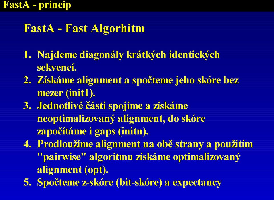 . Jednotlivé části spojíme a získáme neoptimalizovaný alignment, do skóre započítáme i gaps (initn).