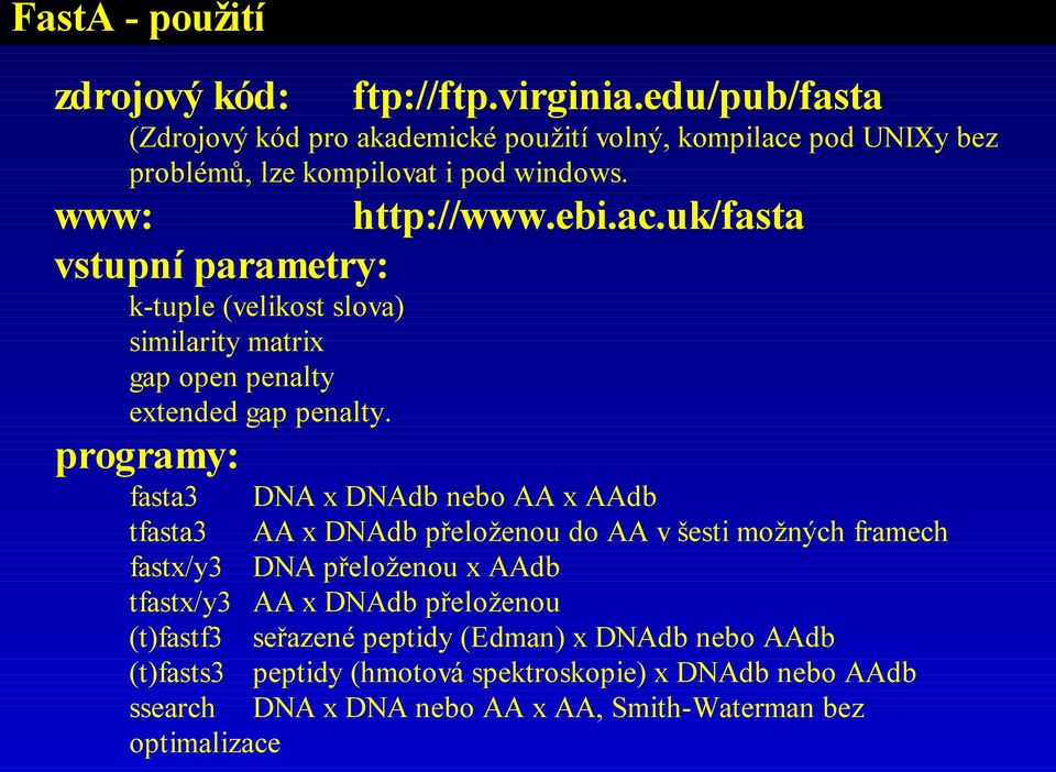 www: vstupní parametry: k-tuple (velikost slova) similarity matrix gap open penalty extended gap penalty. programy: http://www.ebi.ac.