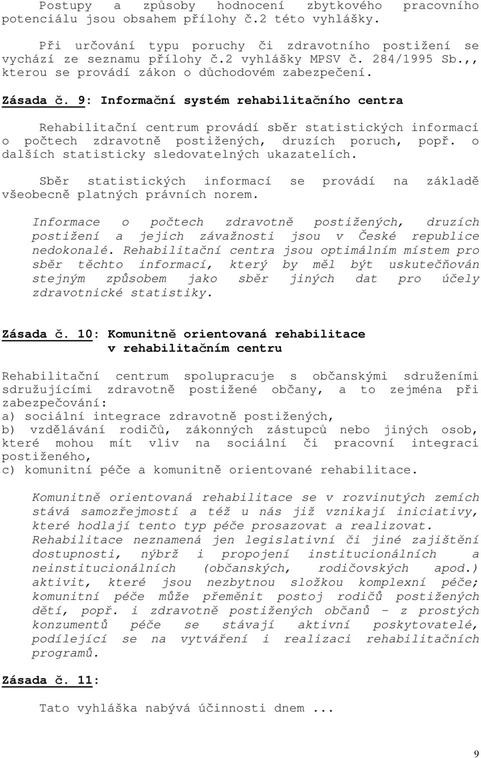 9: Informační systém rehabilitačního centra Rehabilitační centrum provádí sběr statistických informací o počtech zdravotně postižených, druzích poruch, popř.