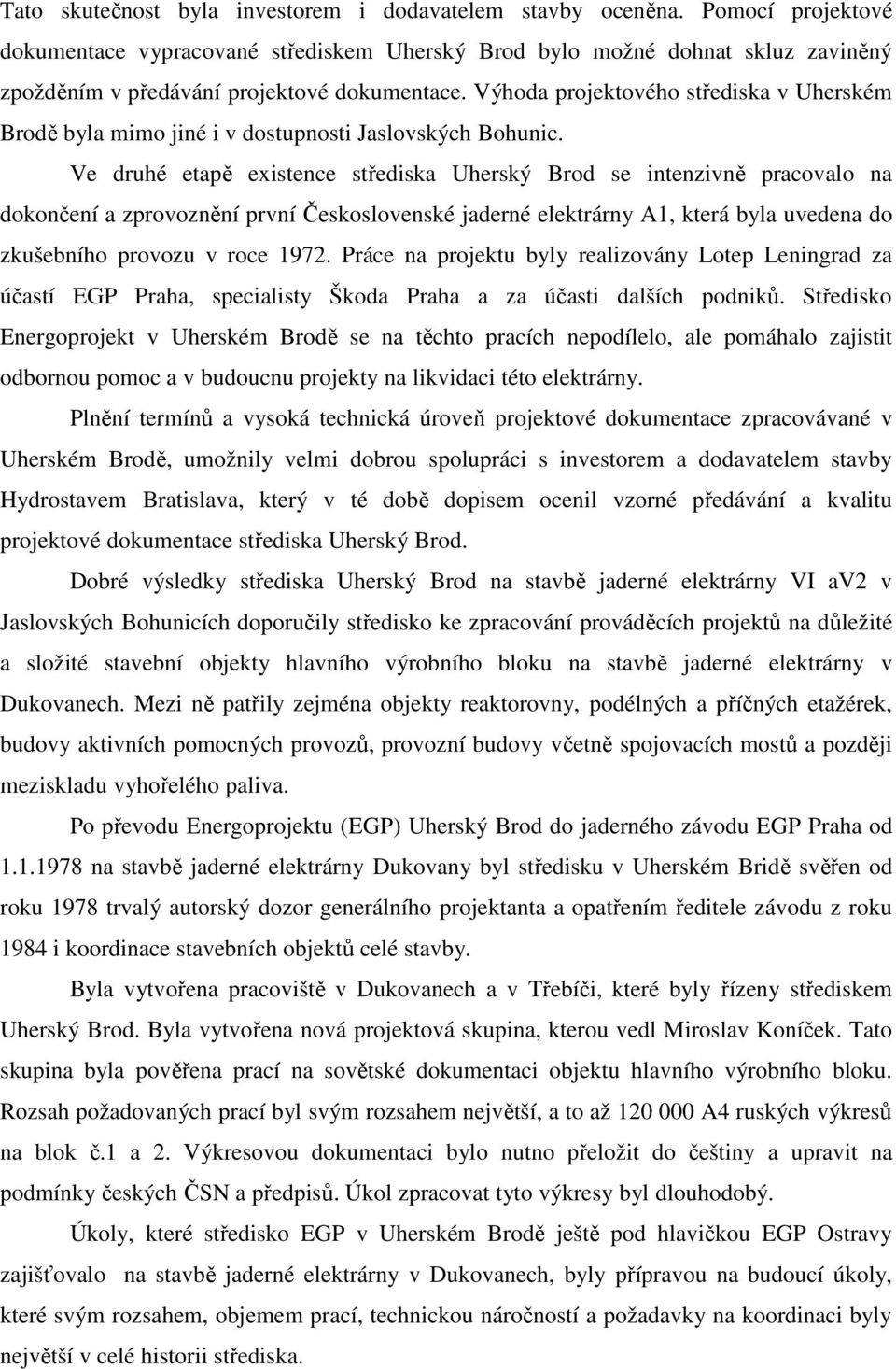 Výhoda projektového střediska v Uherském Brodě byla mimo jiné i v dostupnosti Jaslovských Bohunic.