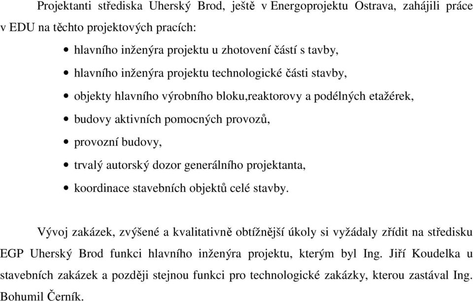 trvalý autorský dozor generálního projektanta, koordinace stavebních objektů celé stavby.