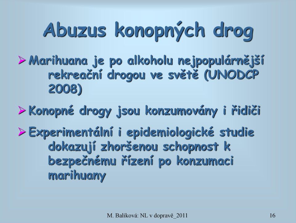 konzumovány i řidiči Experimentální i epidemiologické studie