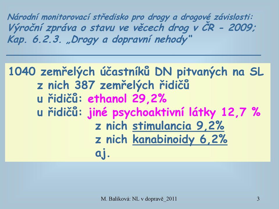 Drogy a dopravní nehody 1040 zemřelých účastníků DN pitvaných na SL z nich 387