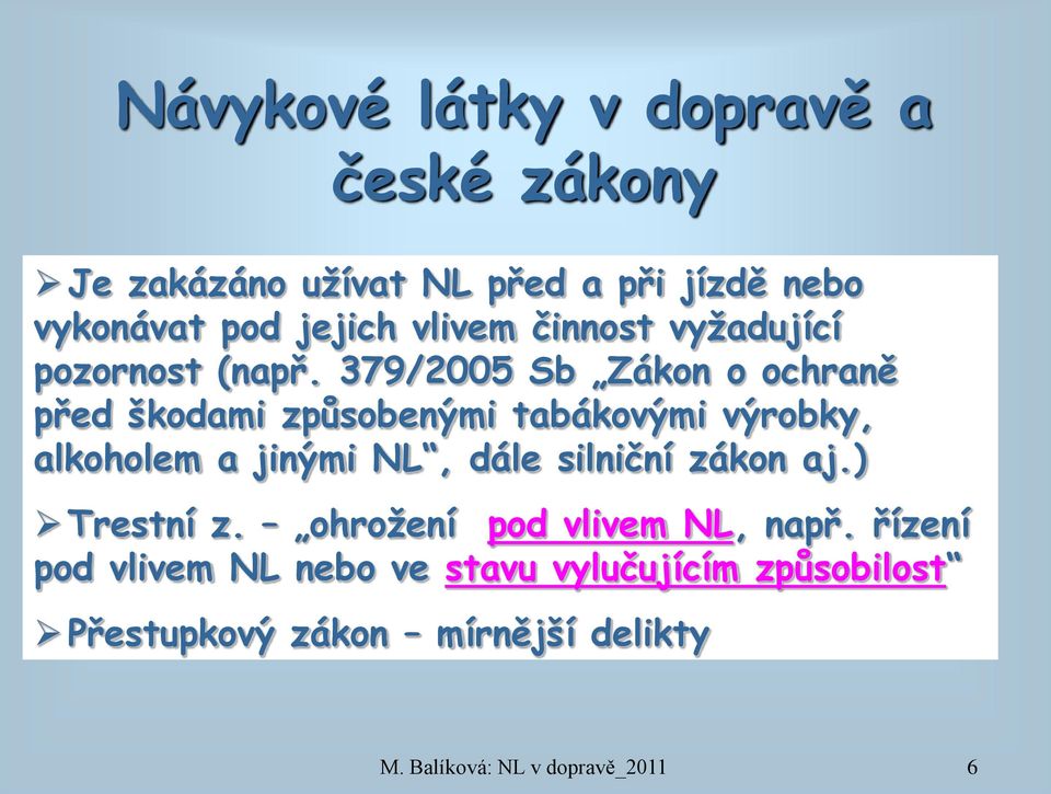 379/2005 Sb Zákon o ochraně před škodami způsobenými tabákovými výrobky, alkoholem a jinými NL, dále