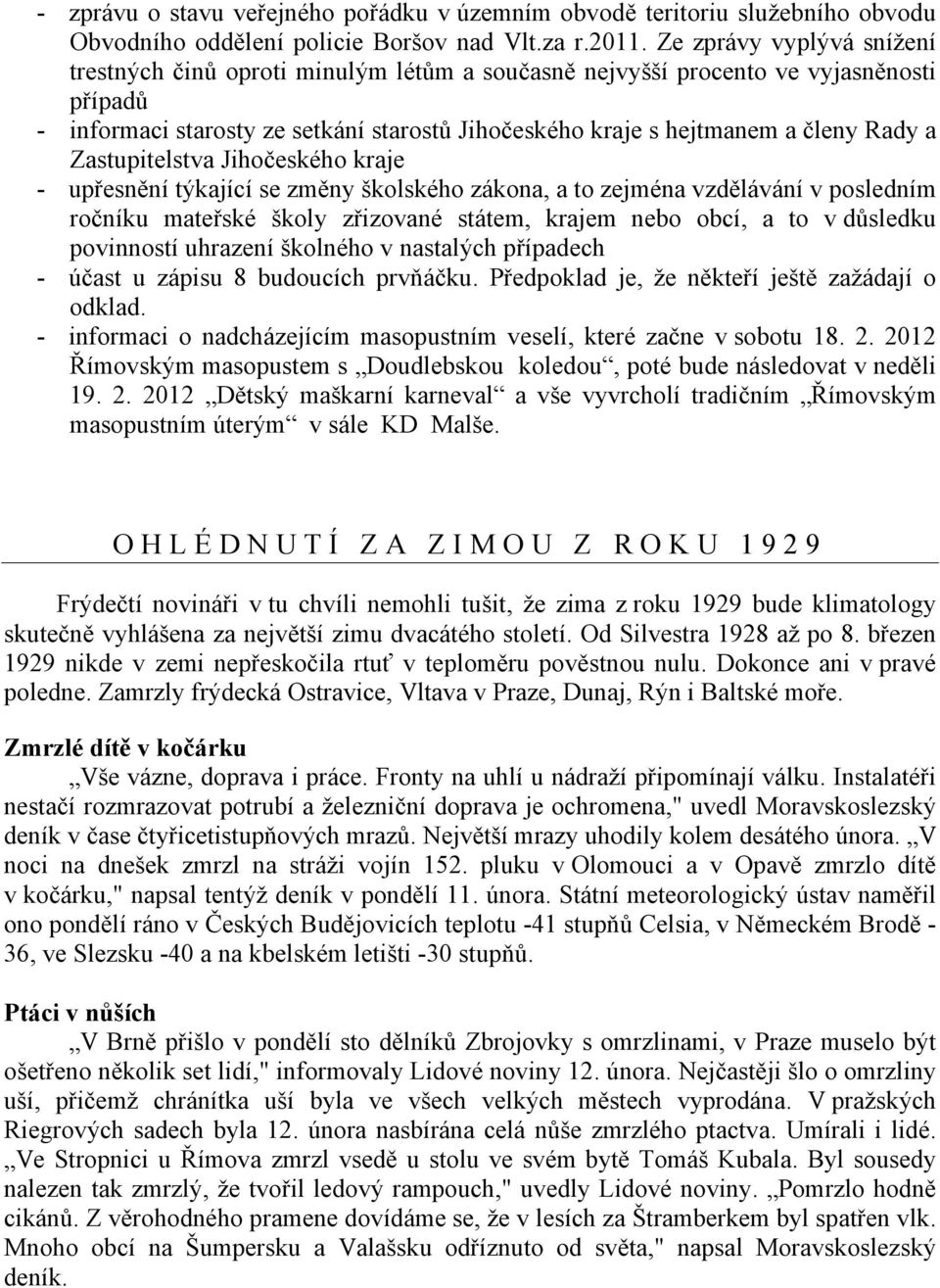 a Zastupitelstva Jihočeského kraje - upřesnění týkající se změny školského zákona, a to zejména vzdělávání v posledním ročníku mateřské školy zřizované státem, krajem nebo obcí, a to v důsledku