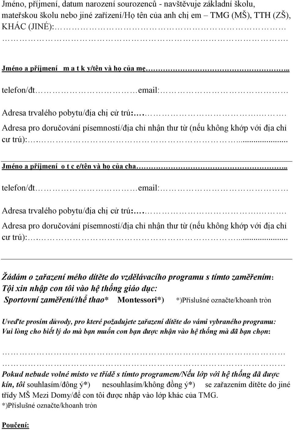 ... Jméno a příjmení o t c e/tên và họ của cha.. telefon/đt email: Adresa trvalého pobytu/địa chị cử trú:... Adresa pro doručování písemností/địa chỉ nhận thư từ (nếu không khớp với địa chỉ cư trú):.