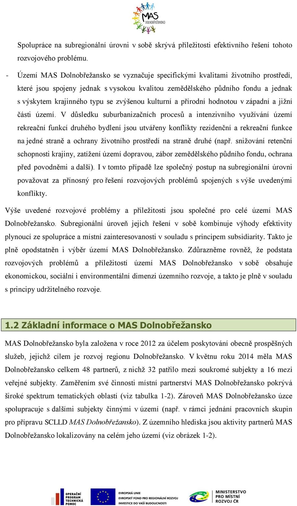 zvýšenou kulturní a přírodní hodnotou v západní a jižní části území.