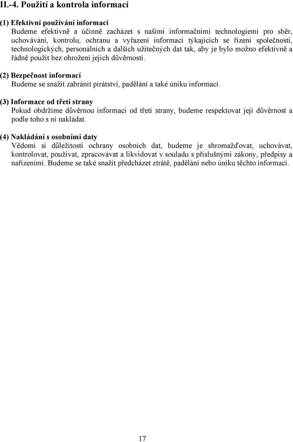 týkajících se řízení společnosti, technologických, personálních a dalších užitečných dat tak, aby je bylo možno efektivně a řádně použít bez ohrožení jejich důvěrnosti.