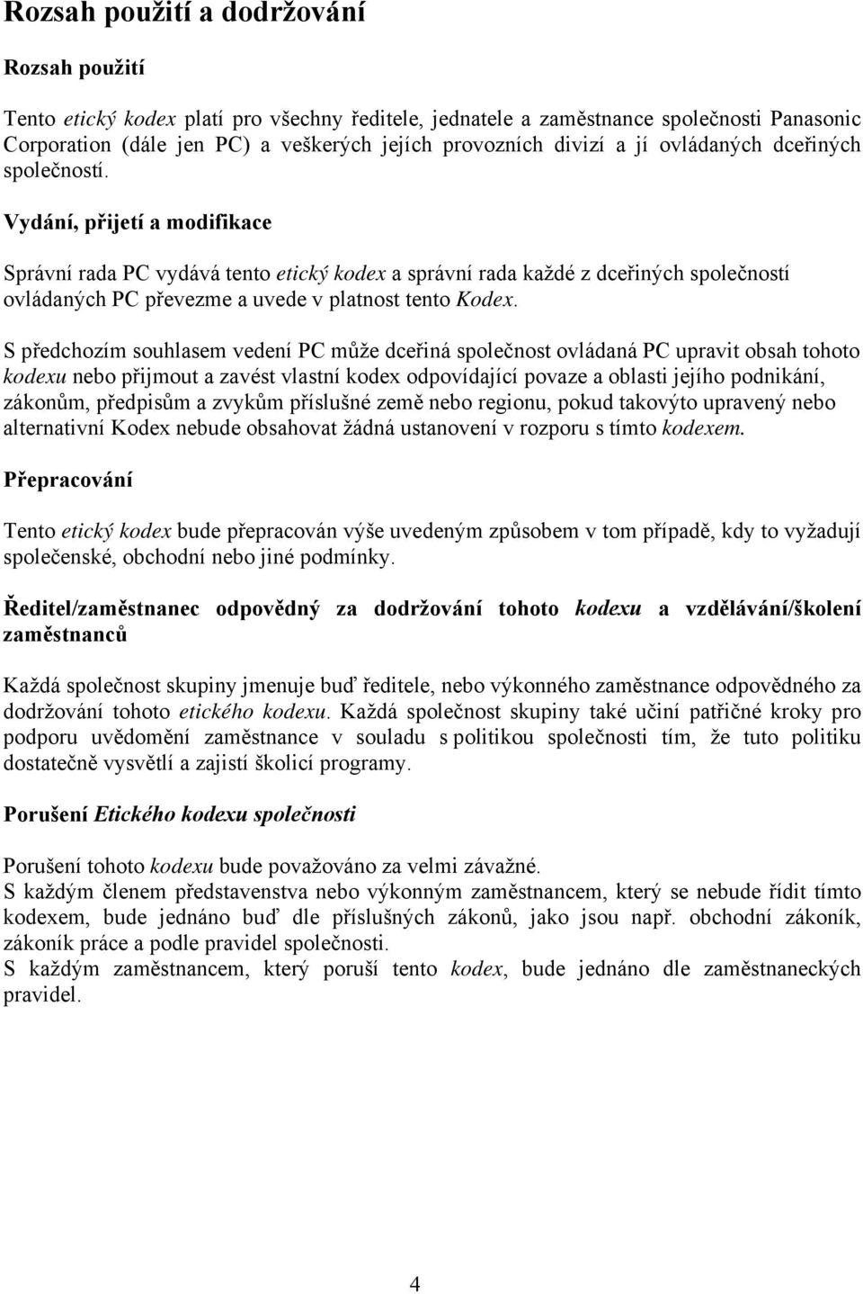 Vydání, přijetí a modifikace Správní rada PC vydává tento etický kodex a správní rada každé z dceřiných společností ovládaných PC převezme a uvede v platnost tento Kodex.