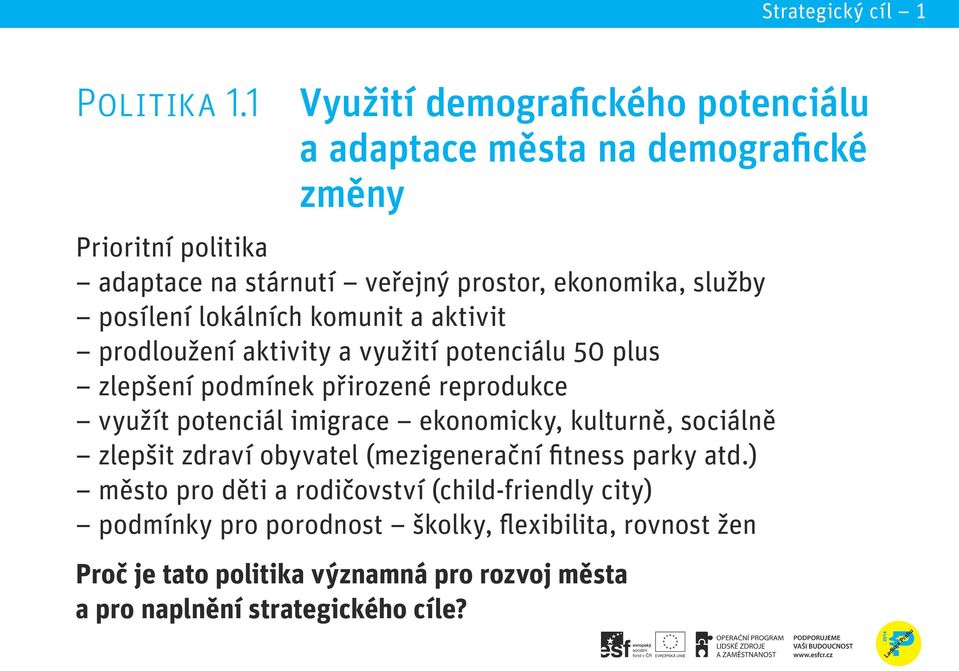 vzdělávání založené Prioritní politika na inovativním a kreativním přístupu, ekonomickou a adaptace na stárnutí veřejný prostor, ekonomika, služby celoživotní posílení lokálních aktivitu.