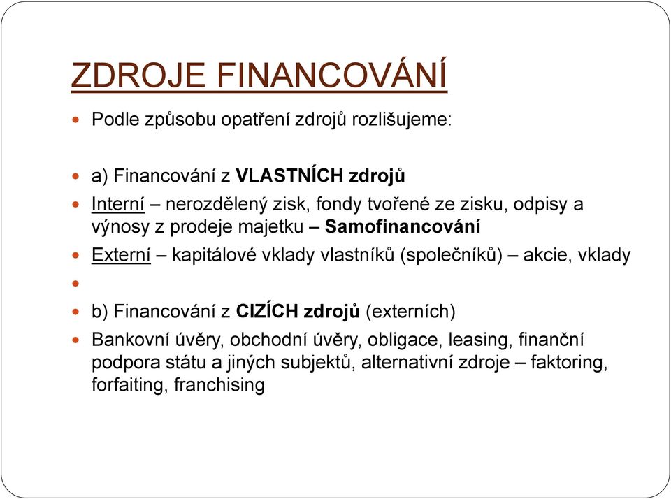 vklady vlastníků (společníků) akcie, vklady b) Financování z CIZÍCH zdrojů (externích) Bankovní úvěry, obchodní