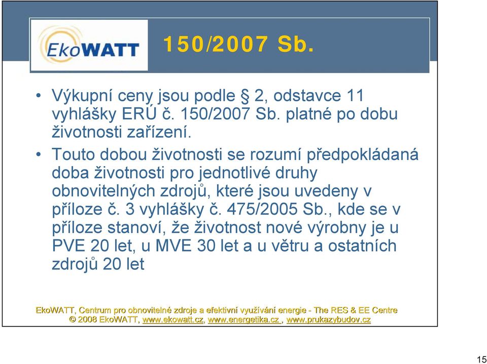 Touto dobou životnosti se rozumí předpokládaná doba životnosti pro jednotlivé druhy obnovitelných