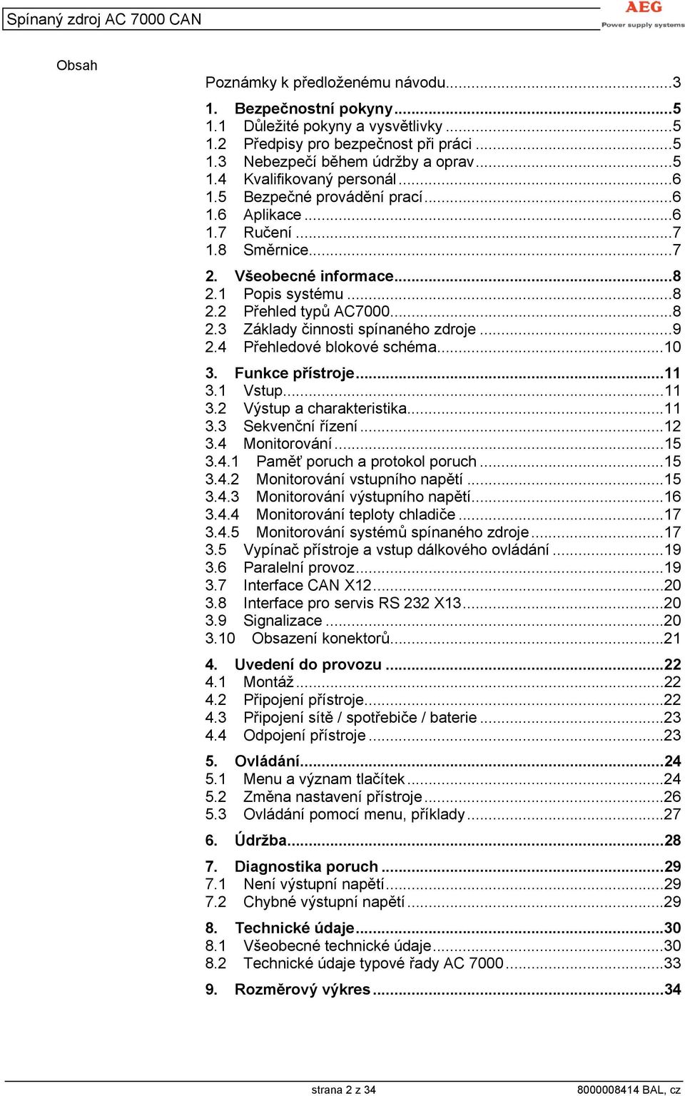 ..9 2.4 Přehledové blokové schéma...10 3. Funkce přístroje...11 3.1 Vstup...11 3.2 Výstup a charakteristika...11 3.3 Sekvenční řízení...12 3.4 Monitorování...15 3.4.1 Paměť poruch a protokol poruch.