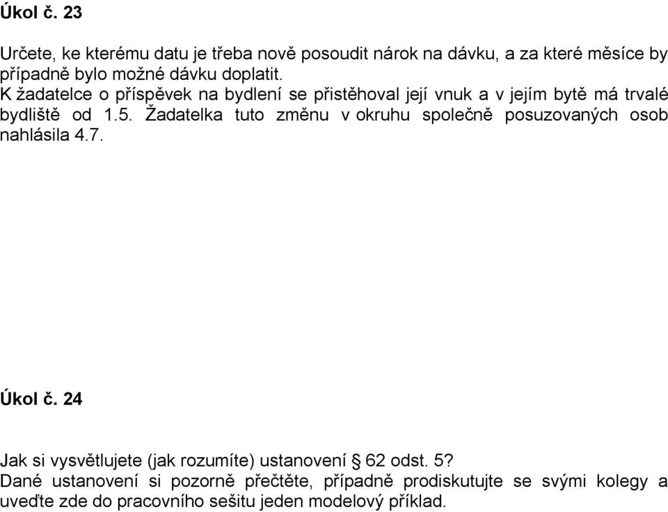 K žadatelce o příspěvek na bydlení se přistěhoval její vnuk a v jejím bytě má trvalé bydliště od 1.5.