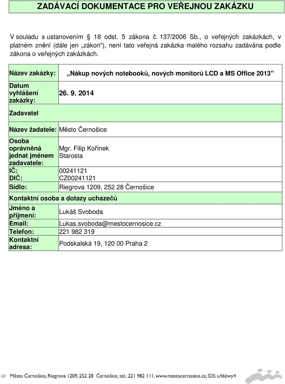 Název zakázky: Nákup nových notebooků, nových monitorů LCD a MS Office 2013 Datum vyhlášení zakázky: 26. 9.