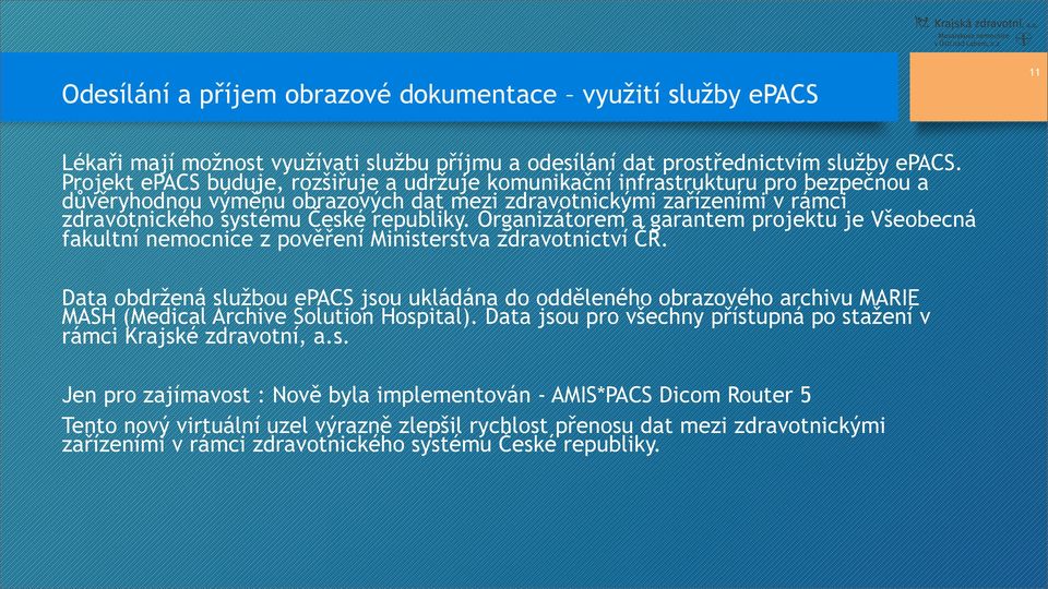 Organizátorem a garantem projektu je Všeobecná fakultní nemocnice z pověření Ministerstva zdravotnictví ČR.