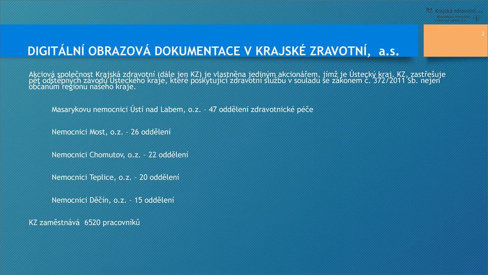 KZ, zastřešuje pět odštěpných závodů Ústeckého kraje, které poskytující zdravotní službu v souladu se zákonem č. 372/2011 Sb.