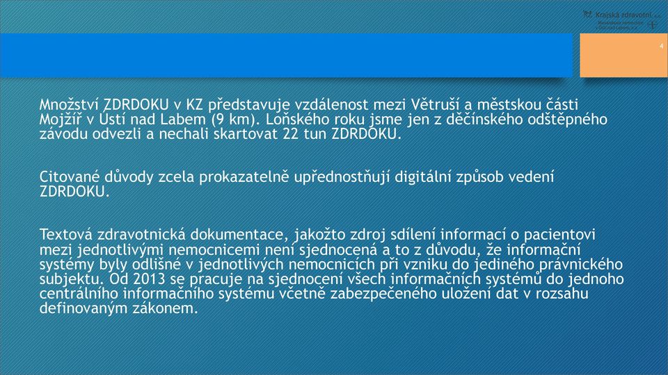 Citované důvody zcela prokazatelně upřednostňují digitální způsob vedení ZDRDOKU.