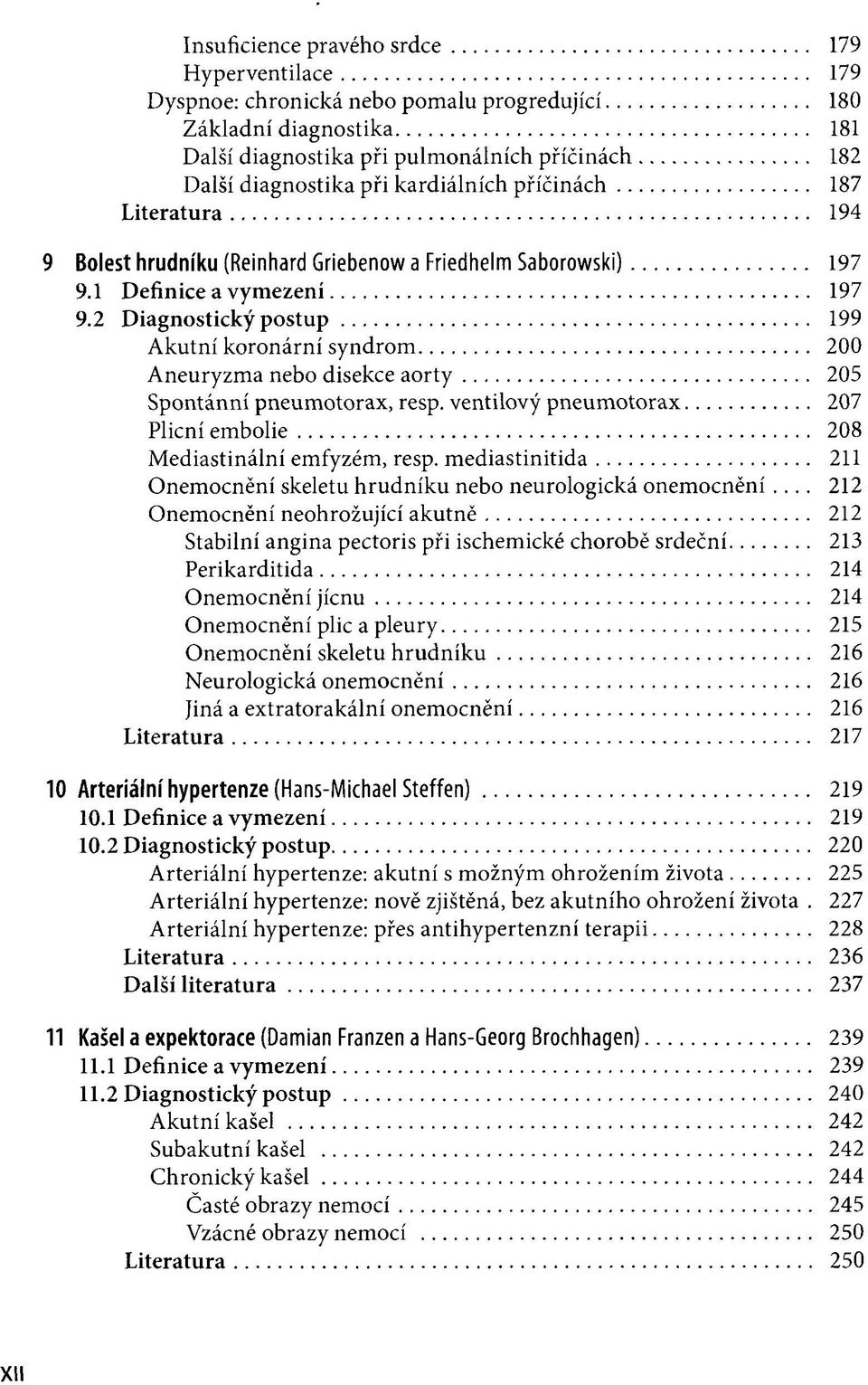 2 Diagnostický postup 199 Akutní koronární syndrom 200 Aneuryzma nebo disekce aorty 205 Spontánní pneumotorax, resp. ventilový pneumotorax 207 Plicní embolie 208 Mediastinální emfyzém, resp.