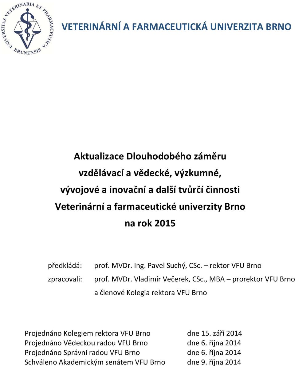 MVDr. Vladimír Večerek, CSc., MBA prorektor VFU Brno a členové Kolegia rektora VFU Brno Projednáno Kolegiem rektora VFU Brno dne 15.