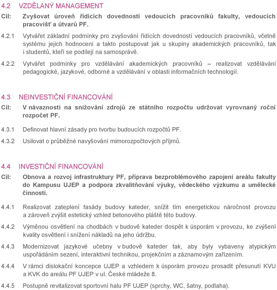 2 Vytvářet podmínky pro vzdělávání akademických pracovníkŧ realizovat vzdělávání pedagogické, jazykové, odborné a vzdělávání v oblasti informačních technologií. 4.