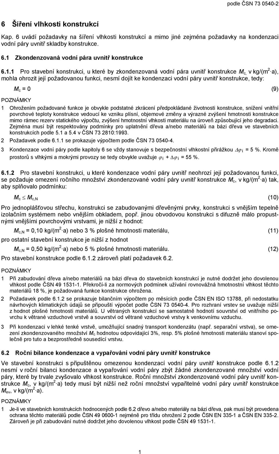 tedy: M c = 0 (9) 1 Ohrožením požadované funkce je obvykle podstatné zkrácení předpokládané životnosti konstrukce, snížení vnitřní povrchové teploty konstrukce vedoucí ke vzniku plísní, objemové