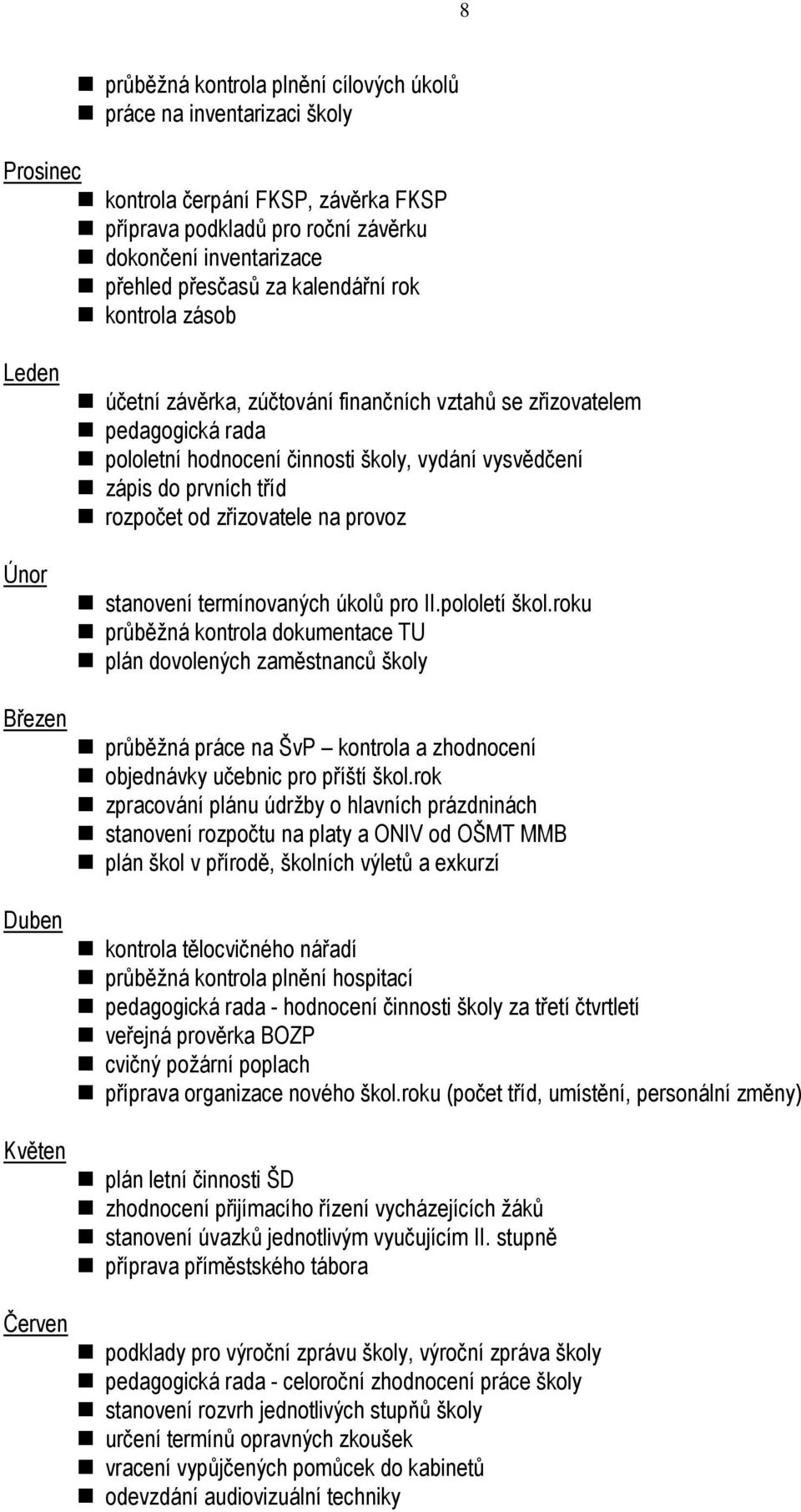 rozpočet od zřizovatele na provoz stanovení termínovaných úkolů pro II.pololetí škol.