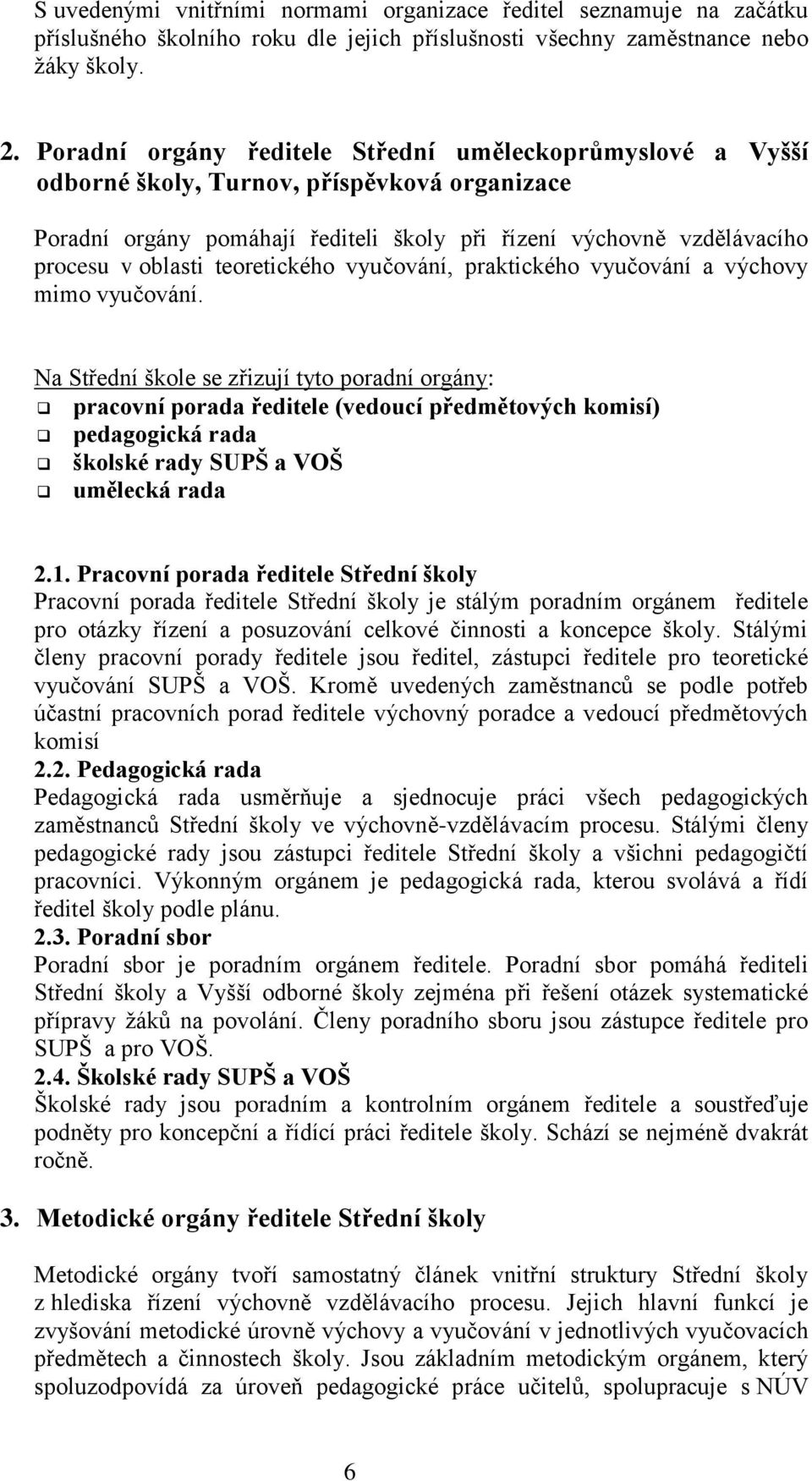 teoretického vyučování, praktického vyučování a výchovy mimo vyučování.