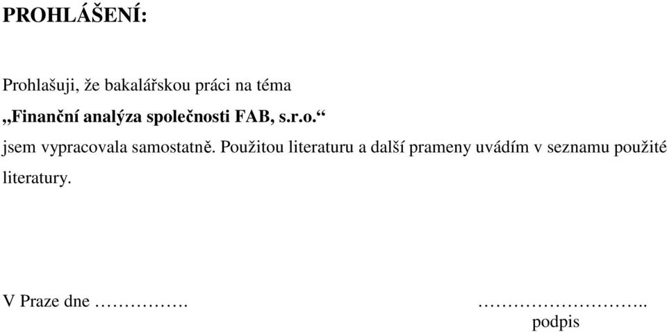 Použitou literaturu a další prameny uvádím v seznamu