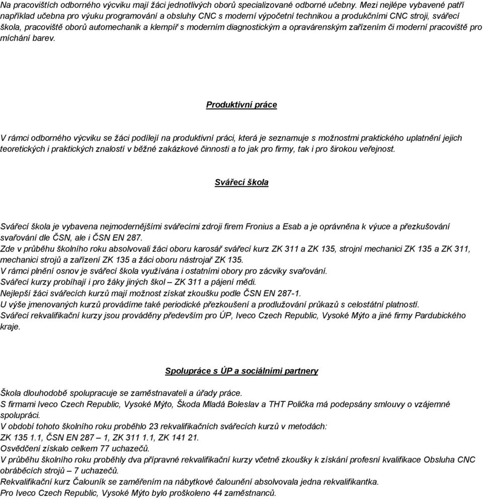 moderním diagnostickým a opravárenským zařízením či moderní pracoviště pro míchání barev.