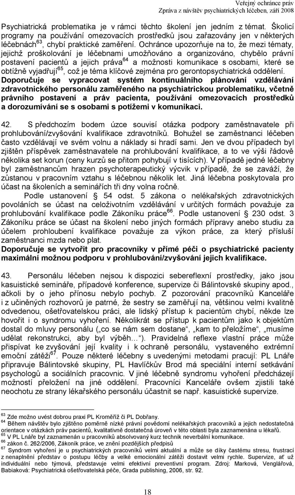 obtíţně vyjadřují 65, coţ je téma klíčové zejména pro gerontopsychiatrická oddělení.