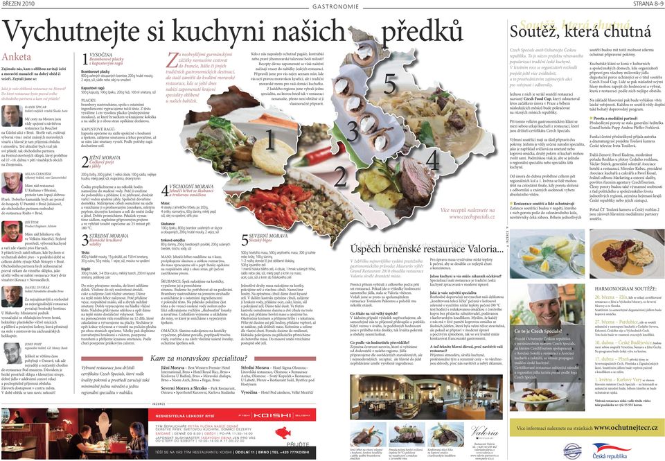 RADEK ŠPICAR ředitel vnějších vztahů Škoda Auto Mé cesty na Moravu jsou vždy spojené s návštěvou restaurace La Boucheé na Údolní ulici v Brně.