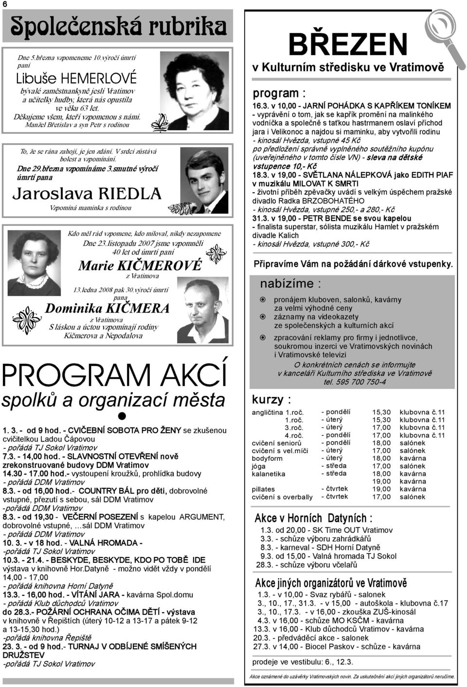 smutné výročí úmrtí pana Vzpomíná maminka s rodinou Kdo měl rád vzpomene, kdo miloval, nikdy nezapomene Dne 23.listopadu 2007 jsme vzpomněli 40 let od úmrtí paní z Vratimova 13.ledna 2008 pak 30.